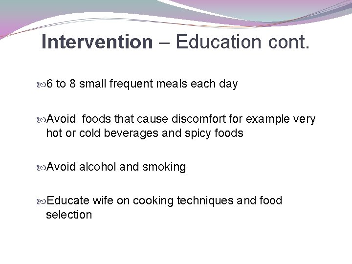 Intervention – Education cont. 6 to 8 small frequent meals each day Avoid foods
