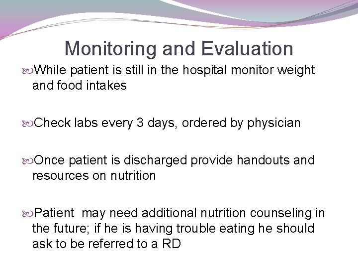 Monitoring and Evaluation While patient is still in the hospital monitor weight and food