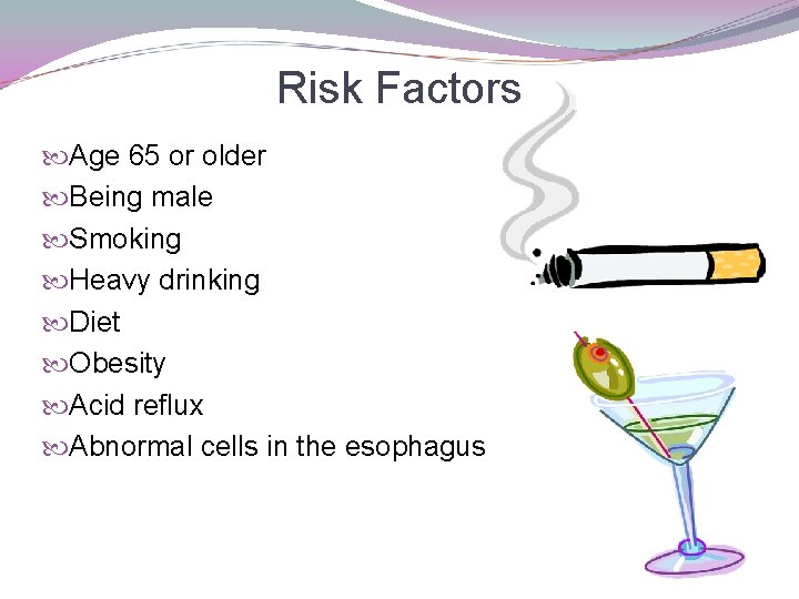 Risk Factors Age 65 or older Being male Smoking Heavy drinking Diet Obesity Acid