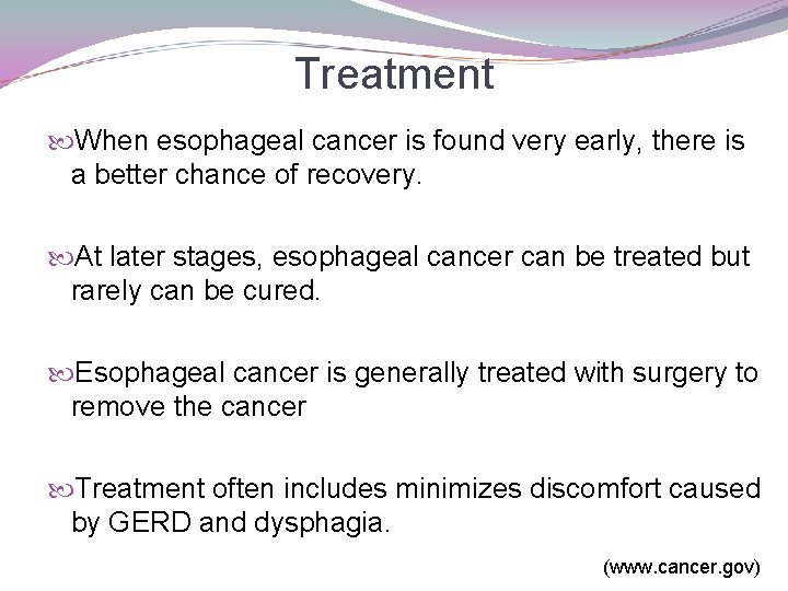 Treatment When esophageal cancer is found very early, there is a better chance of