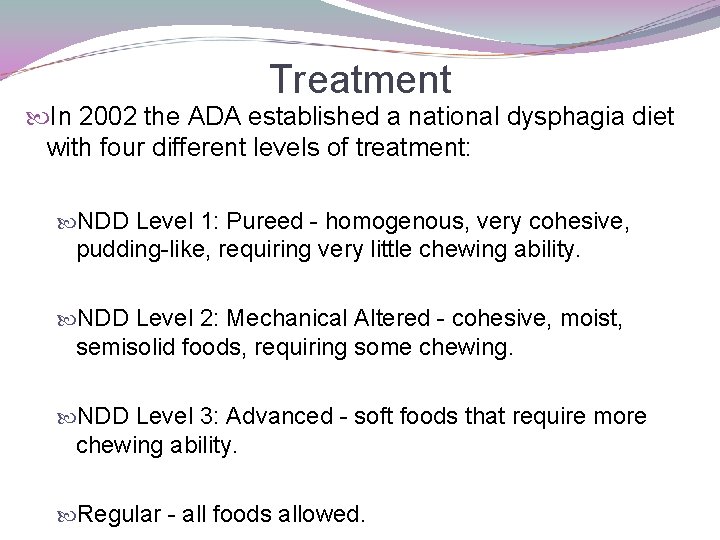 Treatment In 2002 the ADA established a national dysphagia diet with four different levels