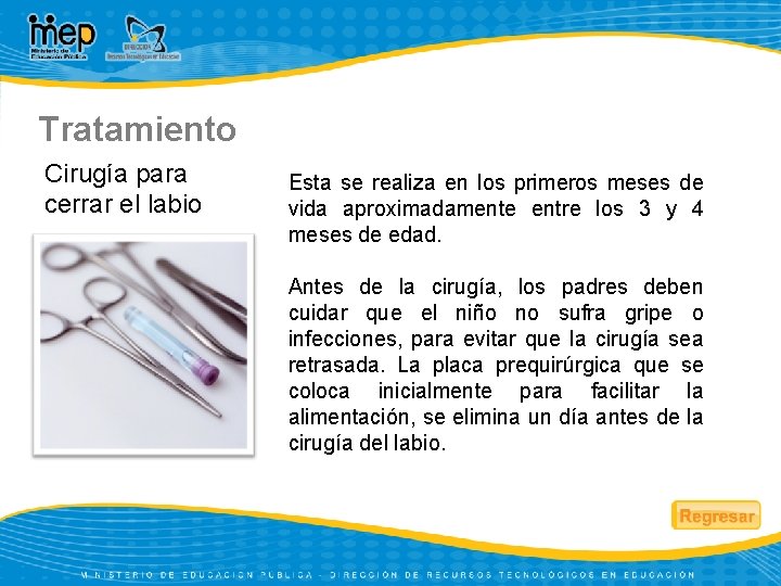 Tratamiento Cirugía para cerrar el labio Esta se realiza en los primeros meses de