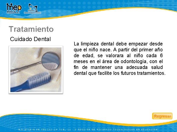 Tratamiento Cuidado Dental La limpieza dental debe empezar desde que el niño nace. A