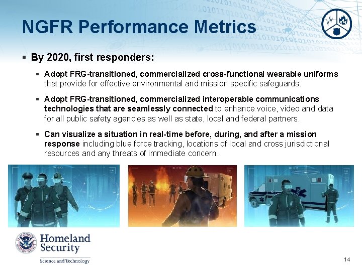 NGFR Performance Metrics § By 2020, first responders: § Adopt FRG-transitioned, commercialized cross-functional wearable