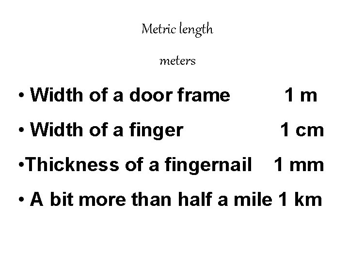 Metric length meters • Width of a door frame 1 m • Width of