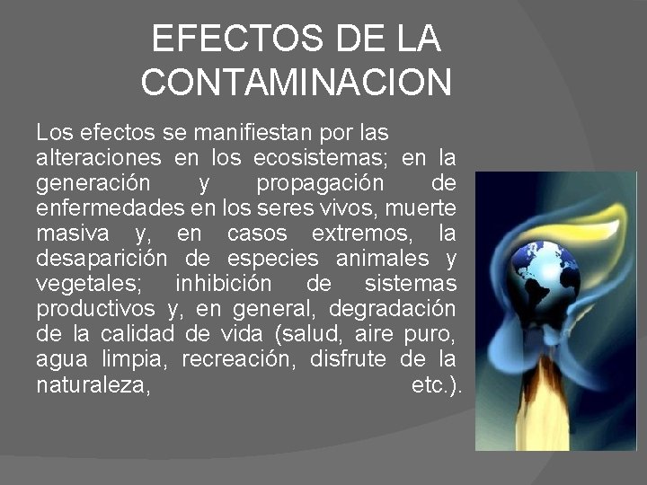 EFECTOS DE LA CONTAMINACION Los efectos se manifiestan por las alteraciones en los ecosistemas;
