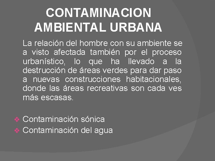 CONTAMINACION AMBIENTAL URBANA La relación del hombre con su ambiente se a visto afectada