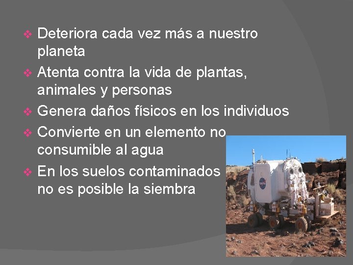 Deteriora cada vez más a nuestro planeta v Atenta contra la vida de plantas,