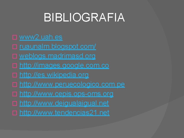 BIBLIOGRAFIA www 2. uah. es � ruaunalm. blogspot. com/ � weblogs. madrimasd. org �