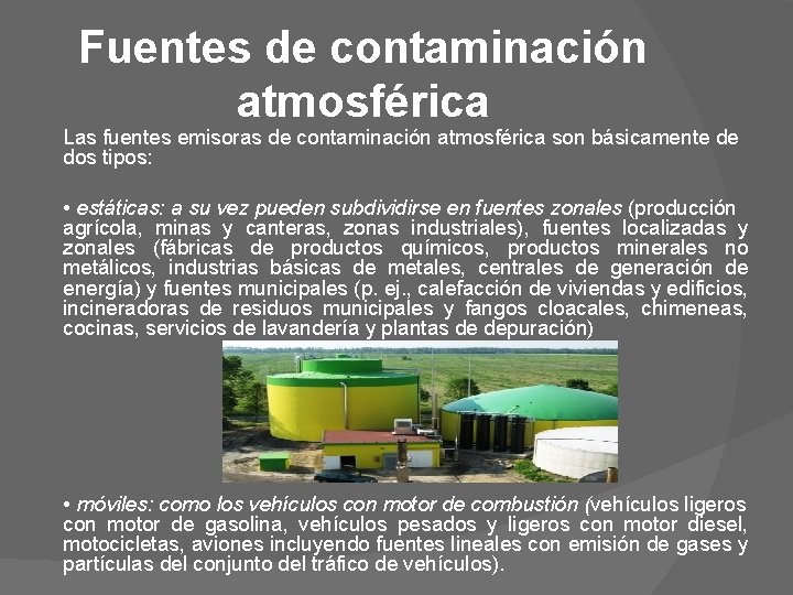 Fuentes de contaminación atmosférica Las fuentes emisoras de contaminación atmosférica son básicamente de dos