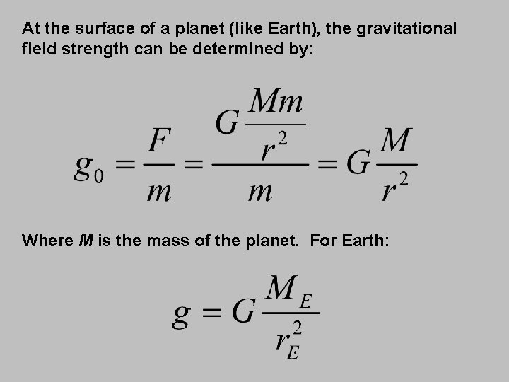At the surface of a planet (like Earth), the gravitational field strength can be