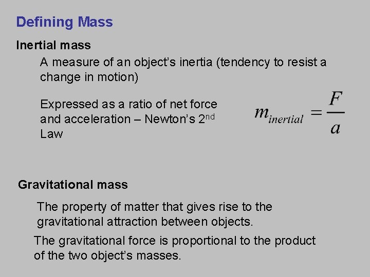 Defining Mass Inertial mass A measure of an object’s inertia (tendency to resist a