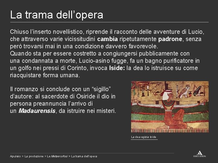 La trama dell’opera Chiuso l’inserto novellistico, riprende il racconto delle avventure di Lucio, che