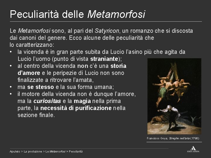 Peculiarità delle Metamorfosi Le Metamorfosi sono, al pari del Satyricon, un romanzo che si