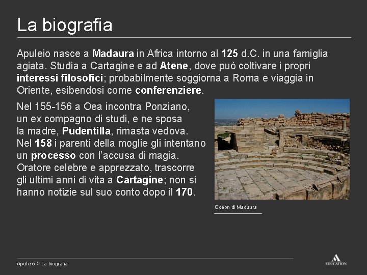 La biografia Apuleio nasce a Madaura in Africa intorno al 125 d. C. in