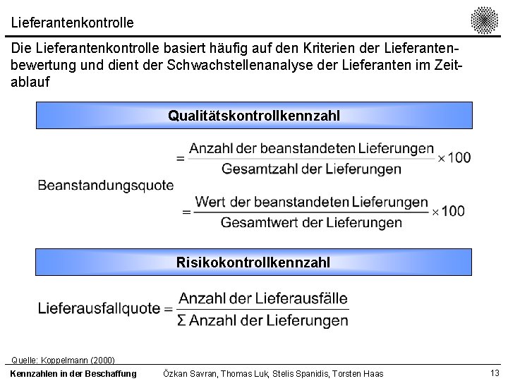 Lieferantenkontrolle Die Lieferantenkontrolle basiert häufig auf den Kriterien der Lieferantenbewertung und dient der Schwachstellenanalyse