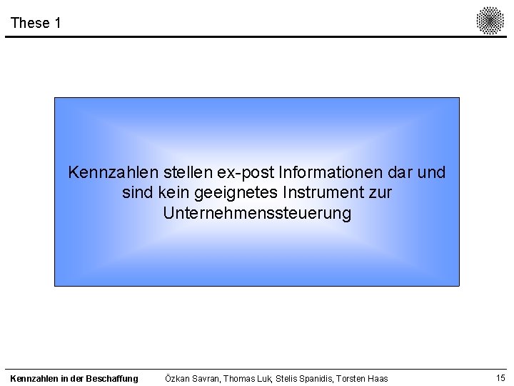 These 1 Kennzahlen stellen ex-post Informationen dar und sind kein geeignetes Instrument zur Unternehmenssteuerung