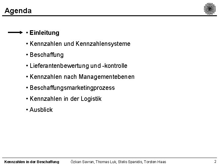 Agenda • Einleitung • Kennzahlen und Kennzahlensysteme • Beschaffung • Lieferantenbewertung und -kontrolle •