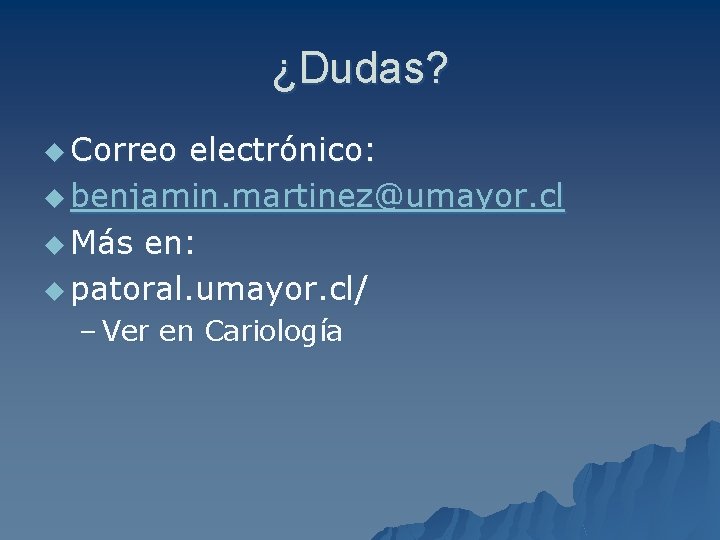 ¿Dudas? u Correo electrónico: u benjamin. martinez@umayor. cl u Más en: u patoral. umayor.