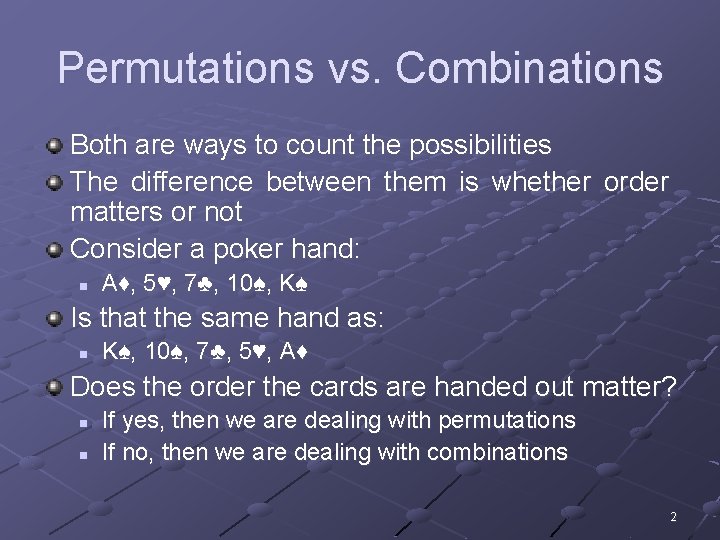 Permutations vs. Combinations Both are ways to count the possibilities The difference between them