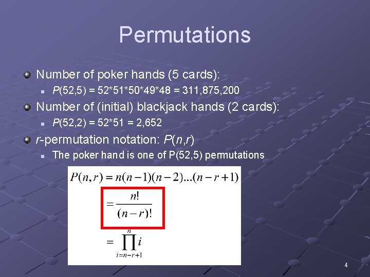 Permutations Number of poker hands (5 cards): n P(52, 5) = 52*51*50*49*48 = 311,