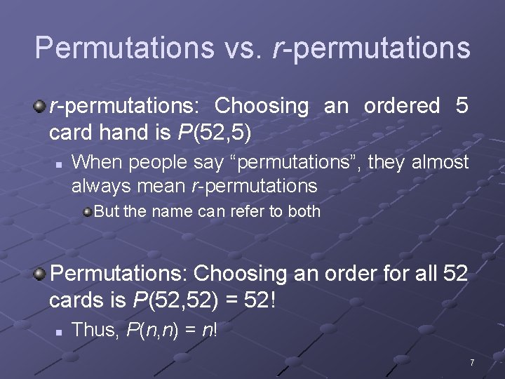 Permutations vs. r-permutations: Choosing an ordered 5 card hand is P(52, 5) n When