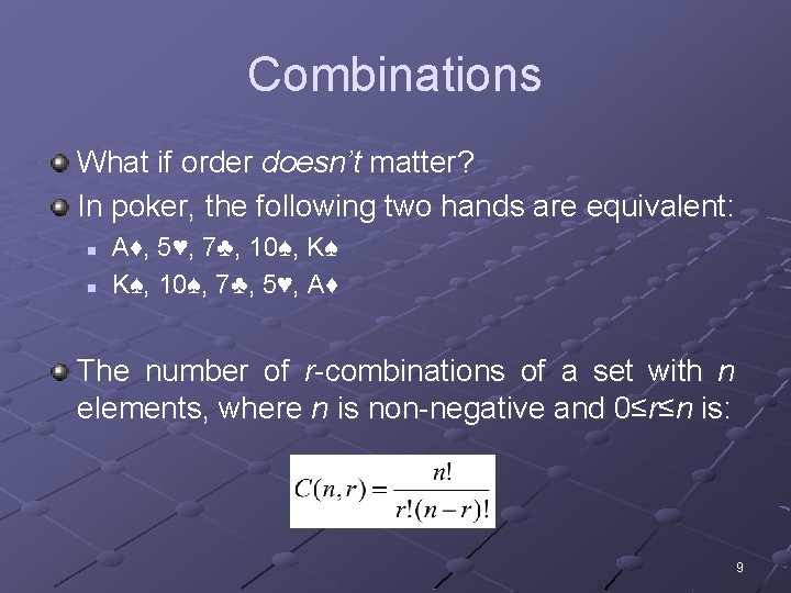 Combinations What if order doesn’t matter? In poker, the following two hands are equivalent: