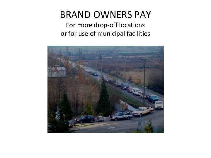 BRAND OWNERS PAY For more drop-off locations or for use of municipal facilities 