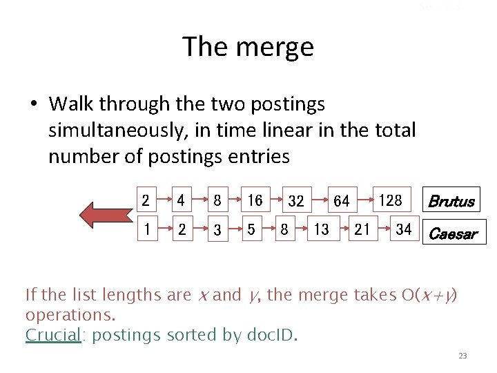 Sec. 1. 3 The merge • Walk through the two postings simultaneously, in time