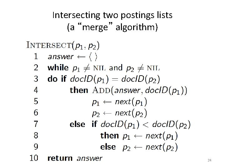 Intersecting two postings lists (a “merge” algorithm) 24 