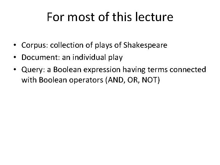 For most of this lecture • Corpus: collection of plays of Shakespeare • Document: