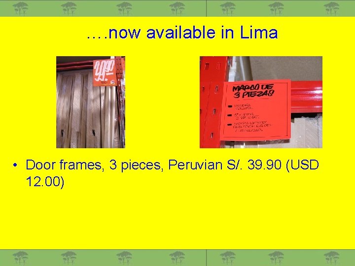 …. now available in Lima • Door frames, 3 pieces, Peruvian S/. 39. 90