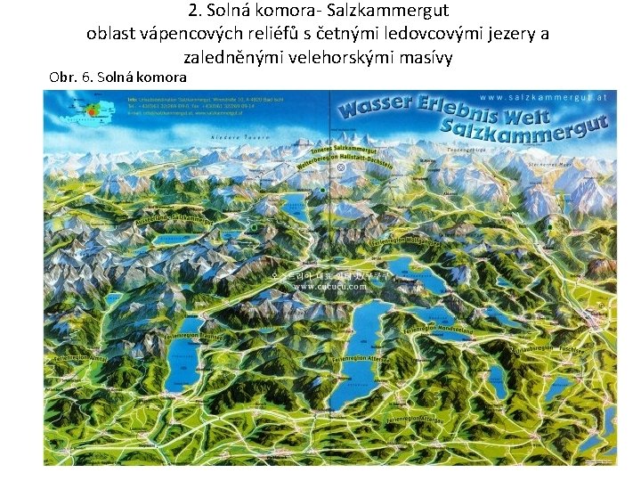 2. Solná komora- Salzkammergut oblast vápencových reliéfů s četnými ledovcovými jezery a zaledněnými velehorskými