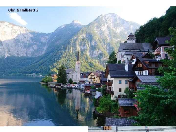 Obr. 8 Hallstatt 2 Městečko Hallstatt se nachází v Solné komoře. Obr. 7. Hallstatt
