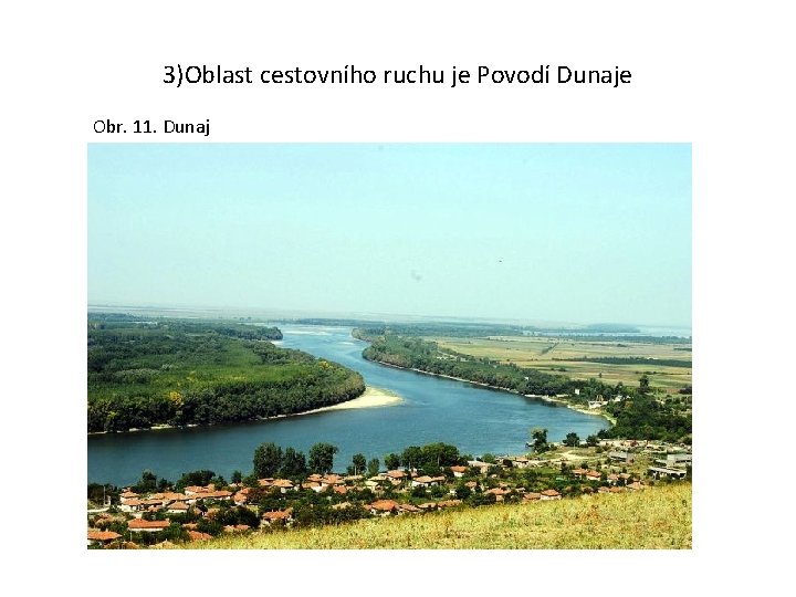 3)Oblast cestovního ruchu je Povodí Dunaje Obr. 11. Dunaj 