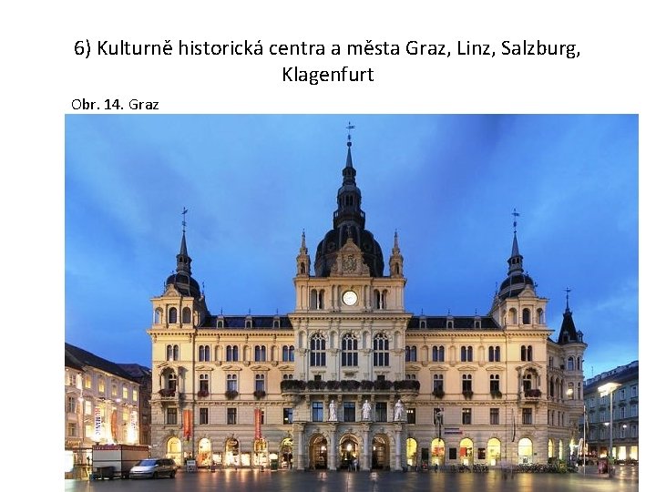 6) Kulturně historická centra a města Graz, Linz, Salzburg, Klagenfurt Obr. 14. Graz 