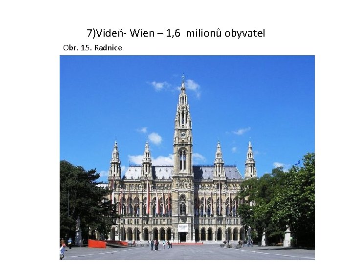 7)Vídeň- Wien – 1, 6 milionů obyvatel Obr. 15. Radnice 