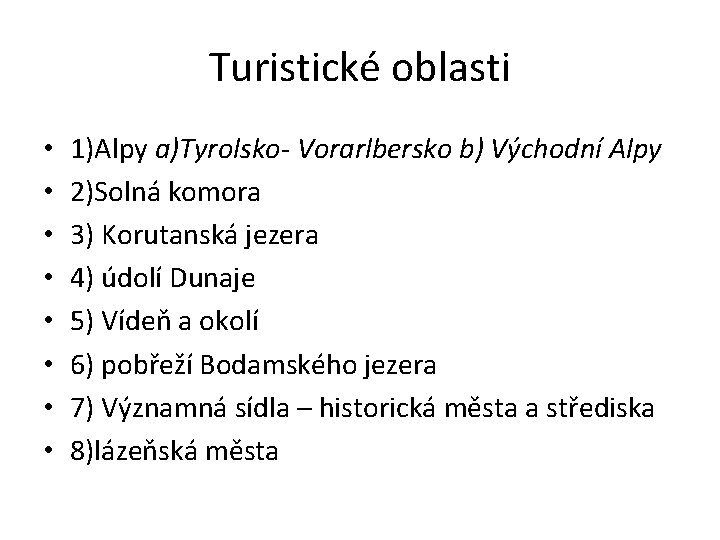 Turistické oblasti • • 1)Alpy a)Tyrolsko- Vorarlbersko b) Východní Alpy 2)Solná komora 3) Korutanská