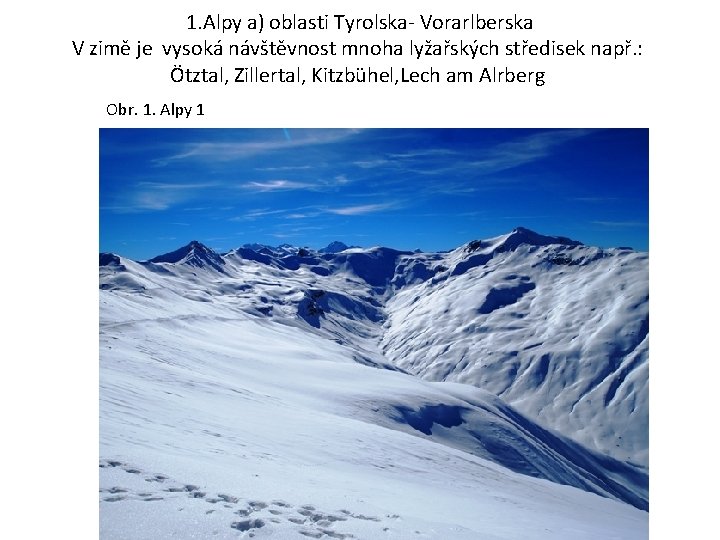 1. Alpy a) oblasti Tyrolska- Vorarlberska V zimě je vysoká návštěvnost mnoha lyžařských středisek