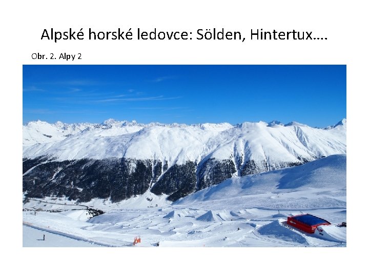 Alpské horské ledovce: Sölden, Hintertux…. Obr. 2. Alpy 2 