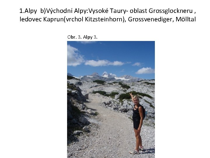 1. Alpy b)Východní Alpy: Vysoké Taury- oblast Grossglockneru , ledovec Kaprun(vrchol Kitzsteinhorn), Grossvenediger, Mölltal