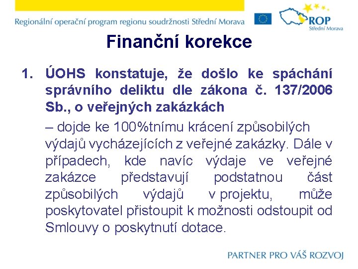 Finanční korekce 1. ÚOHS konstatuje, že došlo ke spáchání správního deliktu dle zákona č.