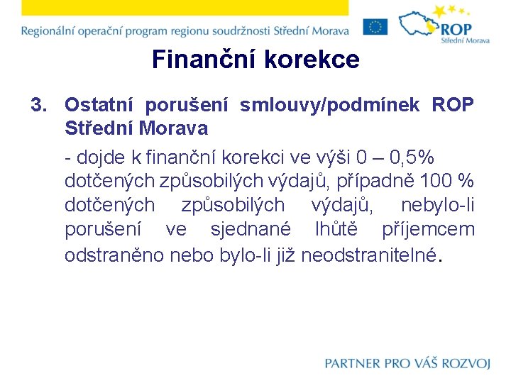 Finanční korekce 3. Ostatní porušení smlouvy/podmínek ROP Střední Morava - dojde k finanční korekci