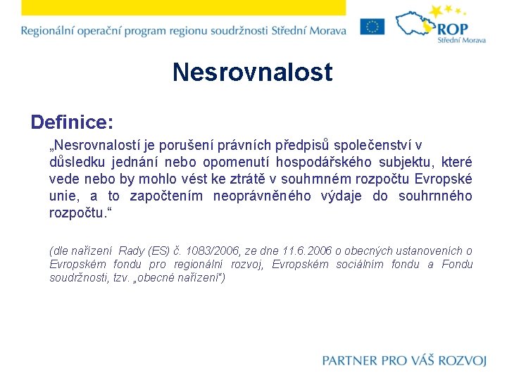 Nesrovnalost Definice: „Nesrovnalostí je porušení právních předpisů společenství v důsledku jednání nebo opomenutí hospodářského