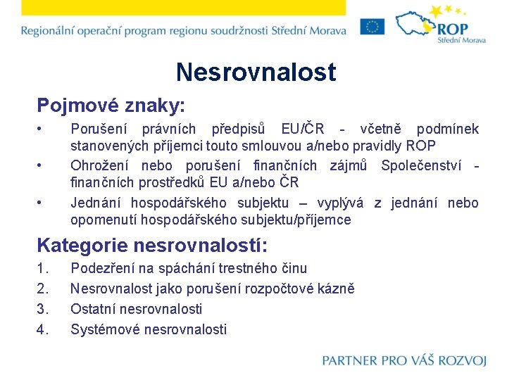 Nesrovnalost Pojmové znaky: • • • Porušení právních předpisů EU/ČR - včetně podmínek stanovených