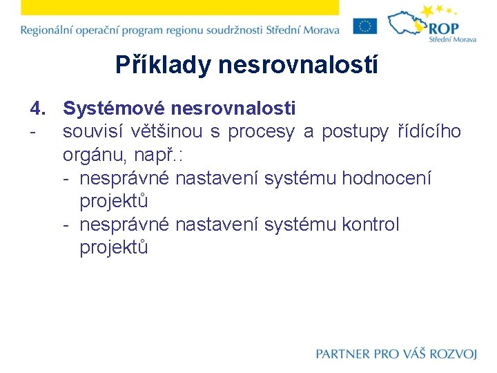 Příklady nesrovnalostí 4. Systémové nesrovnalosti - souvisí většinou s procesy a postupy řídícího orgánu,