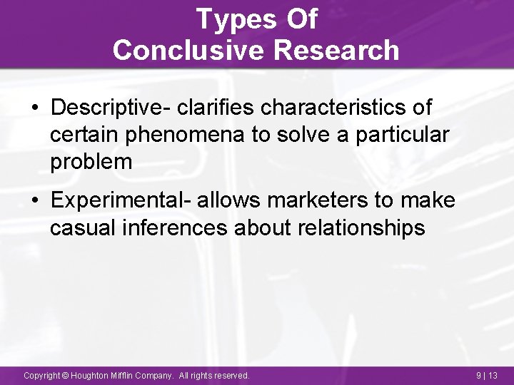 Types Of Conclusive Research • Descriptive- clarifies characteristics of certain phenomena to solve a