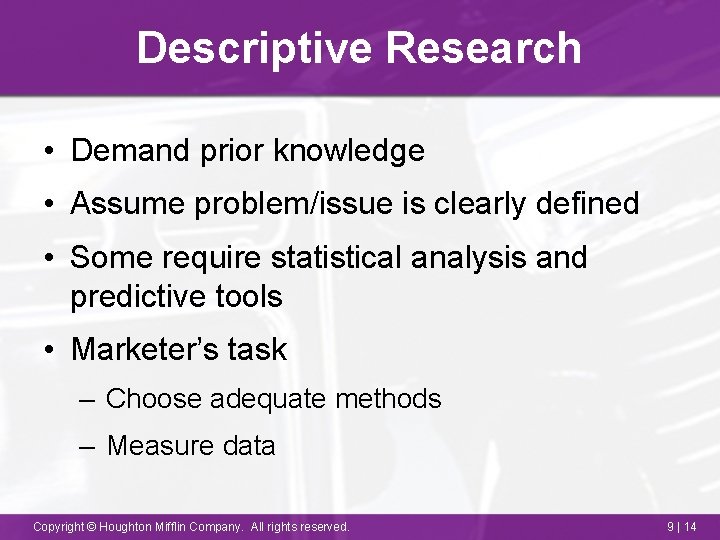 Descriptive Research • Demand prior knowledge • Assume problem/issue is clearly defined • Some