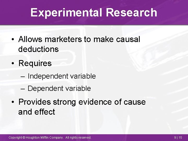 Experimental Research • Allows marketers to make causal deductions • Requires – Independent variable