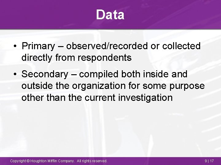 Data • Primary – observed/recorded or collected directly from respondents • Secondary – compiled